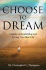 Choose to Dream : Lessons on Leadership and Living Your Best Life - Book