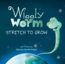 Wiggly Worm : Stretch to Grow - Book