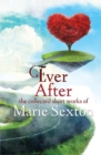 Ever After : The Collected Short Works of Marie Sexton - Book