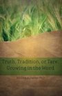 Truth, Tradition, or Tare : Growing in the Word - Book