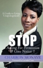 Stop Asking for Permission & Give Notice : How to Accept & Attain Who You Are Without Validation - Book