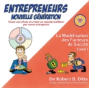 La Modelisation des Facteurs de Succes Tome I : Entrepreneurs Nouvelle Generation: Vivez Vos Reves et Creez un Monde Meilleur par Votre Entreprise - Book