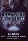 Unmasking the Masquerade : Three Illusionists Investigate Deception, Fear, and the Supernatural - Book