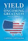 Yield for Oncoming Greatness : Capping Capitalism - Book