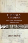 Tuscola : A Memoir: Place, Time, and Meaning of Hometown - Book