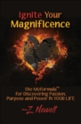 Ignite Your Magnificence : the MQformula or Discovering Passion, Purpose and Power IN YOUR LIFE - eBook