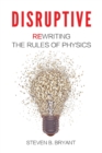 Disruptive : Rewriting the Rules of Physics - Book