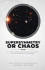 Supersymmetry or Chaos : A Judeo-Christian Cosmological Model of the Origin of the Universe Book 2 of The Machine or Man Apologetics Series - Book