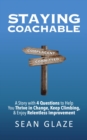 STAYING COACHABLE : A Story With 4 Questions to Help You Thrive in Change, Keep Climbing, and Enjoy Relentless Improvement - eBook