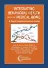 Integrating Behavioral Health Into the Medical Home : A Rapid Implementation Guide - Book