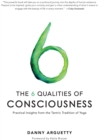 The 6 Qualities of Consciousness : Practical Insights from the Tantric Tradition of Yoga - eBook
