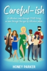 Careful-ish : A Ridiculous Romp Through COVID-Living As Seen Through The Eyes Of Ridiculous People - Book