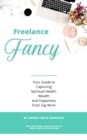 Freelance Fancy : Your Guide to Capturing Spiritual Health, Wealth and Happiness from Gig Work - eBook