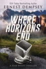 Where Horizons End : A Sean Wyatt Archaeological Thriller - Book