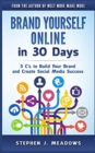 Brand Yourself Online in 30 Days : 5 C's to Build Your Brand and Create Social Media Success - Book