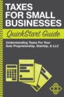 Taxes For Small Businesses QuickStart Guide : Understanding Taxes For Your Sole Proprietorship, Startup, & LLC - Book