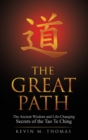 The Great Path : The Ancient Wisdom and Life-Changing Secrets of the Tao Te Ching - Book