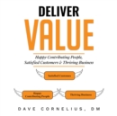 Deliver Value : Happy Contributing People, Satisfied Customers, and Thriving Business - eBook