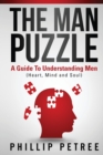 The Man Puzzle : A Guide To Understanding Men (Heart, Mind and Soul) - Book