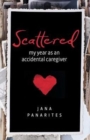 Scattered : My Year as an Accidental Caregiver - Book