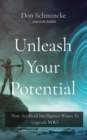 Unleash Your Potential : How Artificial Intelligence Wants To Upgrade YOU! - Book
