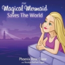 The Magical Mermaid Saves The World - Book