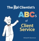 The Mad Clientist's ABCs of Client Service - Book