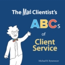 The Mad Clientist's ABCs of Client Service - eBook