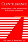 Clientelligence : How Superior Client Relationships Fuel Growth and Profits - eBook