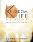 Kingdom Life Discipleship Unit 1 : Enduring Truths That Change Lives - Book