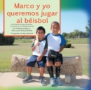 Marco y Yo Queremos Jugar Al Beisbol : Una Historia Real Que Promueve la Inclusion y la Autodeterminacion - Book