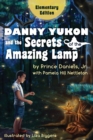 Danny Yukon and the Secrets of the Amazing Lamp -- Elementary Edition - Book