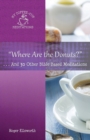 "Where Are the Donuts?" : . . .And 30 Other Bible-Based Meditations - Book