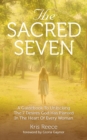 The Sacred Seven : A Guidebook to Unlocking the 7 Desires God Has Placed in the Heart of Every Woman - eBook