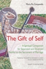 The Gift of Self : A Spiritual Companion for Separated and Divorced Faithful to the Sacrament of Marriage - eBook