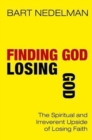 Finding God, Losing God : The Spiritual and Irreverent Upside of Losing Faith - Book