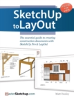 SketchUp to LayOut : The essential guide to creating construction documents with SketchUp Pro & LayOut - Book