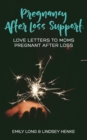 Pregnancy After Loss Support : Love Letters to Moms Pregnant After Loss - Book