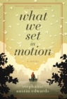 What We Set in Motion - Book