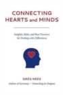 Connecting Hearts and Minds : Insights, Skills, and Best Practices for Dealing with Differences - Book