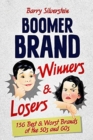 Boomer Brand Winners & Losers : 156 Best & Worst Brands of the 50s and 60s - Book