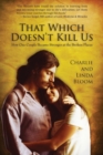 That Which Doesn't Kill Us : How One Couple Became Stronger at the Broken Places - Book