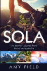 Sola : One Woman's Journey Alone Across South America - Book