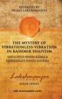 The Mystery of Vibrationless-Vibration in Kashmir Shaivism : Vasugupta's Spanda Karika & Kshemaraja's Spanda Sandoha - Book