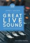 Great Live Sound : A practical guide for every sound tech - Book