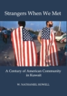 Strangers When We Met : A Century of American Community in Kuwait - Book