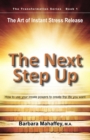 The Next Step Up : The Art of Instant Stress Release, How to use your innate powers to create the life you want - eBook