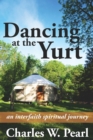 Dancing at the Yurt : An Interfaith Spiritual Journey - Book