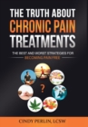 The Truth about Chronic Pain Treatments : The Best and Worst Strategies for Becoming Pain Free - Book