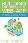 Building a Successful Web App : A Businessperson's Guide to Making Websites Do More - Book